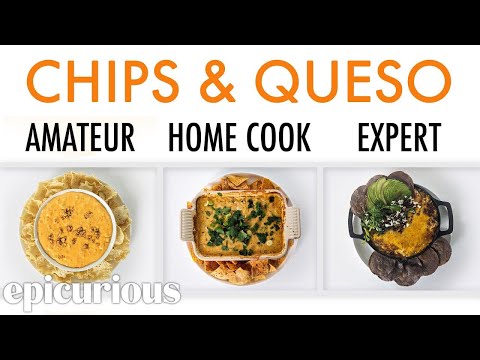 4 Levels of Chips & Queso: Amateur to Food Scientist | Epicurious