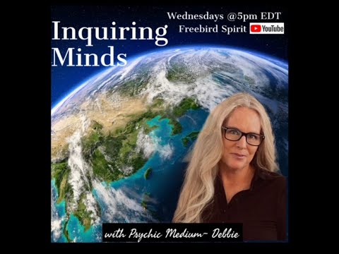 Inquiring Minds Intuitive Readings on Current Topics with Debbie ~ Freebird Spirit