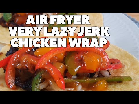 Very Lazy Air fryer Jerk Chicken Wrap | Delicious